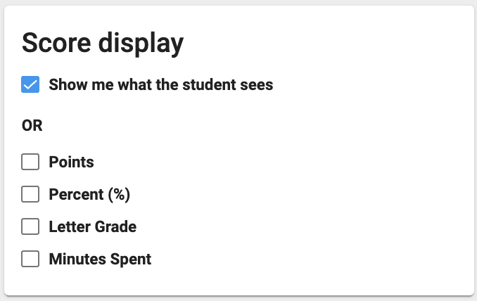 Score display includes check boxes including show me what the student sees, or points, percent, letter grade, and minutes spent.