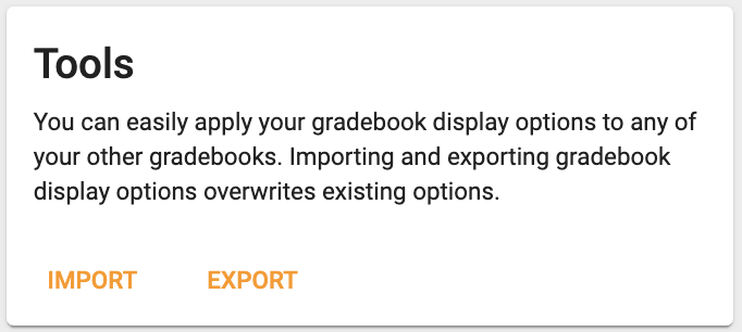 the tools screen displays the following message: you can easily apply your gradebook dsiplay options to any of your other gradebooks, Importing and exporting gradebook dsiplay options overwrites existing options