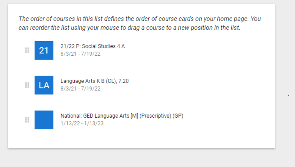 image of a course's cards with a note that says, the order of courses defines the order of course cards on your Home page. You can reorder the list using your mouse to drag a course to a new position in the list.